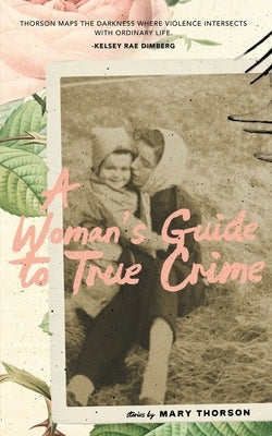 A Woman's Guide to True Crime by Thorson, Mary
