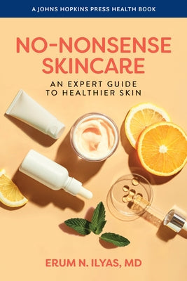 No-Nonsense Skincare: An Expert Guide to Healthier Skin by Ilyas, Erum N.