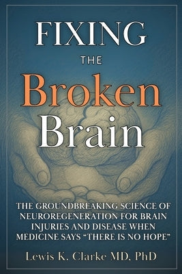 Fixing the Broken Brain by Clarke, Lewis