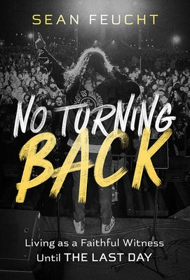 No Turning Back: Living as a Faithful Witness Until the Last Day by Feucht, Sean