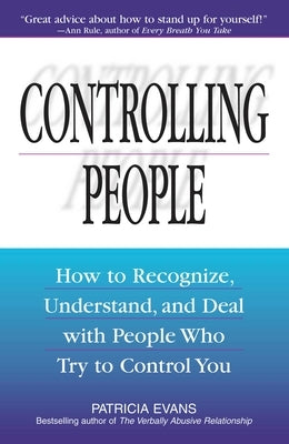 Controlling People: How to Recognize, Understand, and Deal with People Who Try to Control You Adams Media Corporation