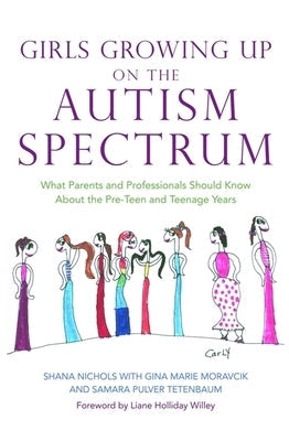 Girls Growing Up on the Autism Spectrum: What Parents and Professionals Should Know about the Pre-Teen and Teenage Years Paperback Jessica Kingsley Publishers