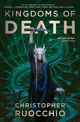 Kingdoms of Death: The Sun Eater: Book Four by Ruocchio, Christopher
