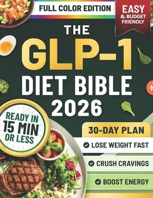 The GLP-1 Diet Bible: A 30-Day Plan Based on the S.L.I.M. 30 Protocol with Quick, Budget-Friendly Recipes, Mental Insights, and Proven Strategies to L by Trenholm, Luke