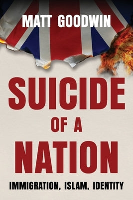 Suicide of a Nation: Immigration, Islam, Identity by Goodwin, Matt