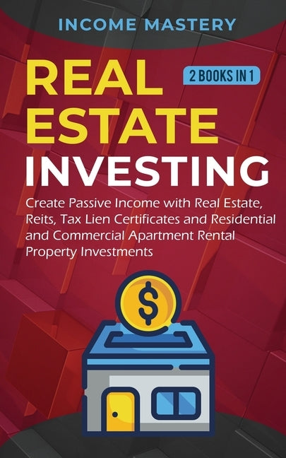 Real Estate investing: 2 books in 1: Create Passive Income with Real Estate, Reits, Tax Lien Certificates and Residential and Commercial Apar Paperback Aiditorial Books