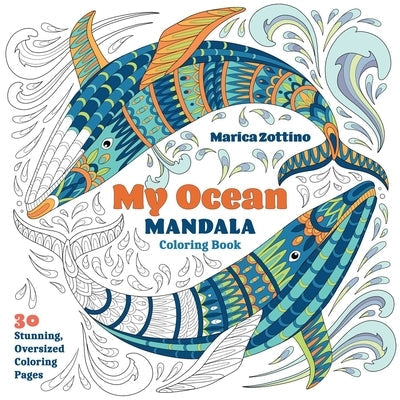 My Ocean Mandala Coloring Book: 30 Stunning, Oversized Coloring Pages by Zottino, Marica